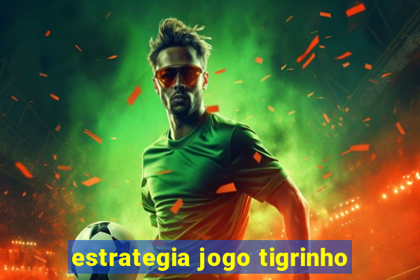 estrategia jogo tigrinho